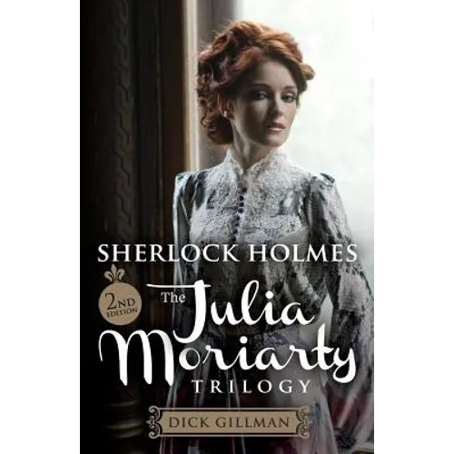 Sherlock Holmes and The Julia Moriarty Trilogy - 2nd Edition