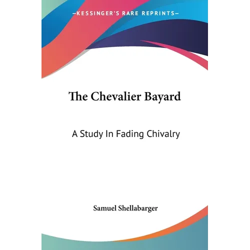 The Chevalier Bayard: A Study In Fading Chivalry