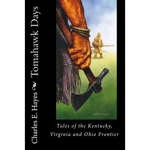 Tomahawk Days: Tales of the Kentucky, Virginia and Ohio Frontier