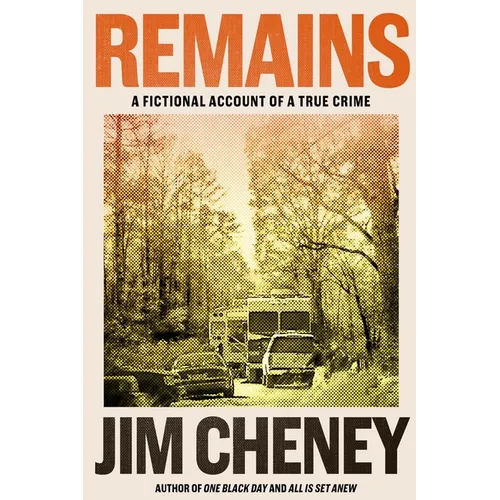 Remains: A Fictional Account of a True Crime