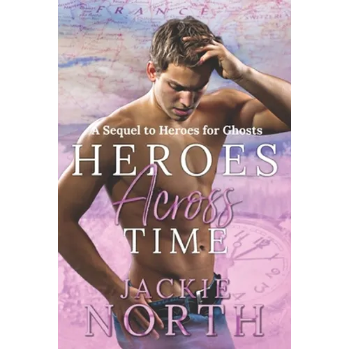 Heroes Across Time: A Sequel to Heroes for Ghosts
