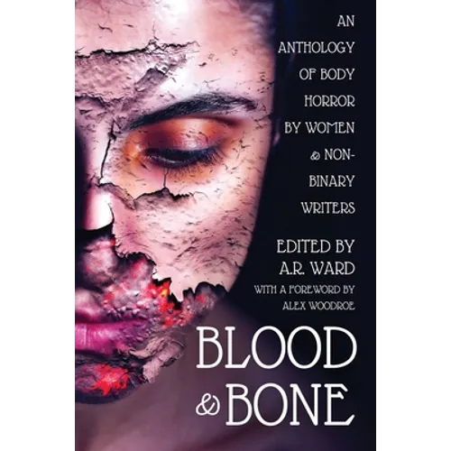 Blood and Bone: An Anthology of Body Horror by Women and Non-Binary Writers