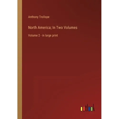 North America; In Two Volumes: Volume 2 - in large print