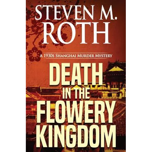 Death in the Flowery Kingdom: A 1930s Shanghai Murder Mystery