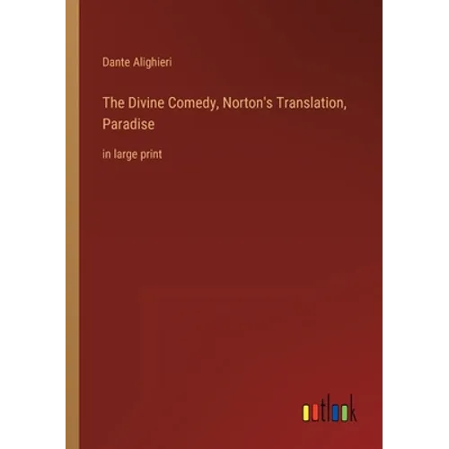 The Divine Comedy, Norton's Translation, Paradise: in large print
