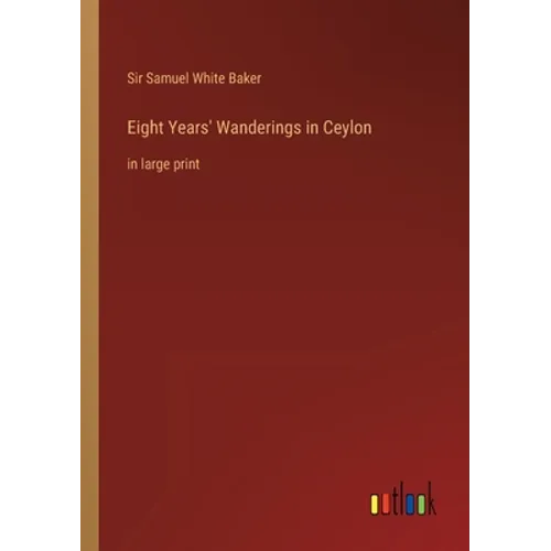 Eight Years' Wanderings in Ceylon: in large print