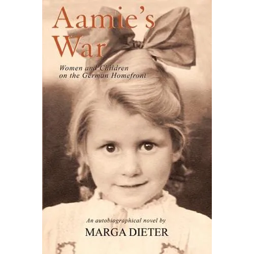 Aamie's War: Women and Children on the German Homefront