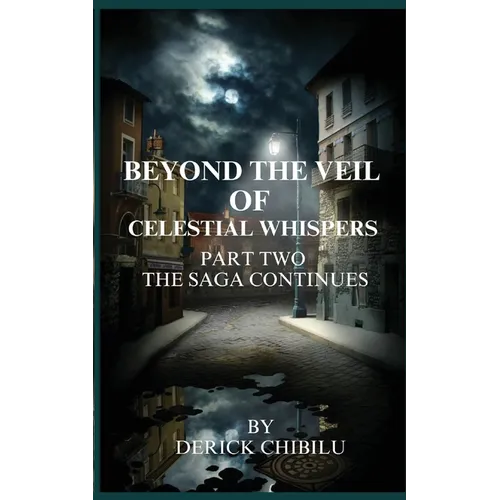 Beyond the Veil of Celestial Whispers: Part Two: The Saga Continues