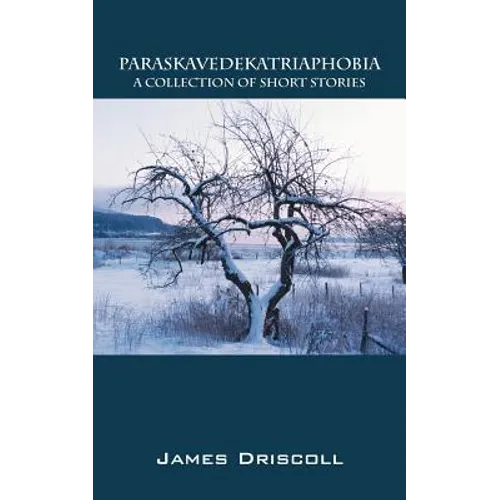 Paraskavedekatriaphobia: A Collection of Short Stories