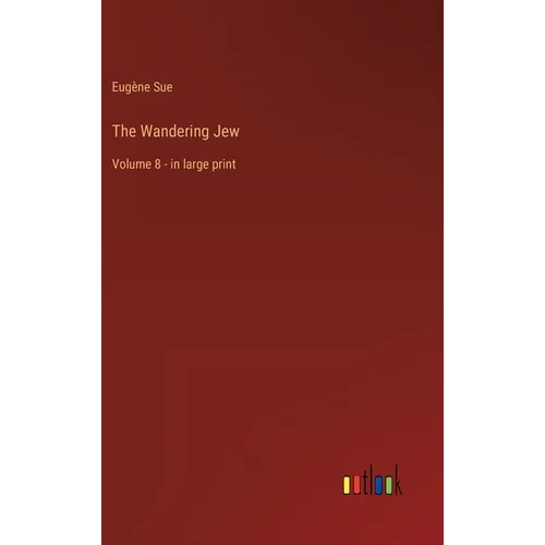 The Wandering Jew: Volume 8 - in large print