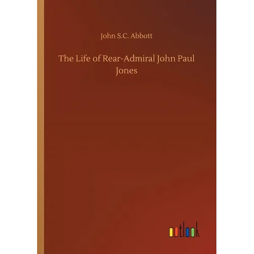 The Life of Rear-Admiral John Paul Jones