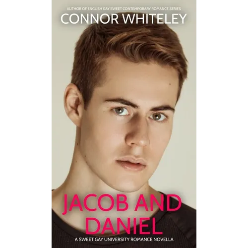 Jacob And Daniel: A Sweet Gay University Romance Novella