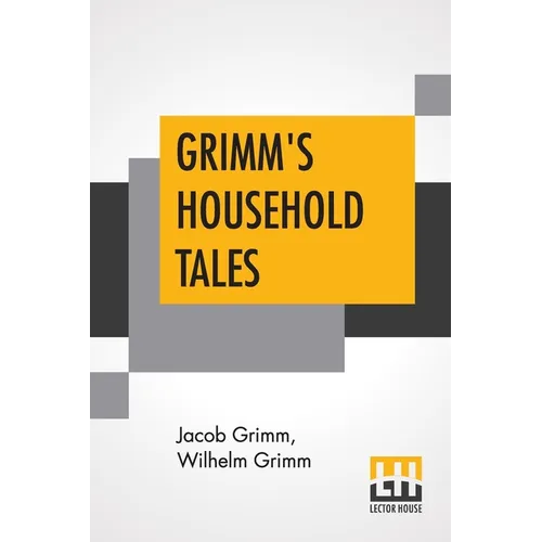 Grimm's Household Tales: Translated By Margaret Hunt