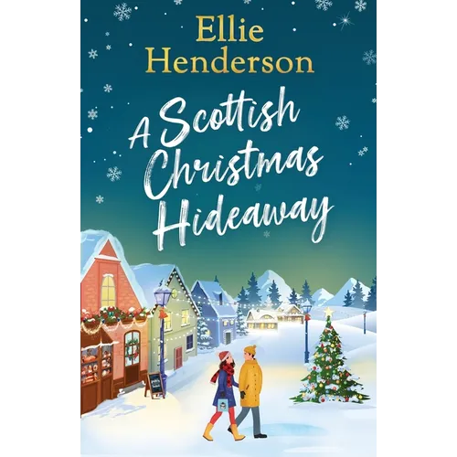 A Scottish Christmas Hideaway: A heartwarming festive romance of second chances, snowy nights and the magic of coming home