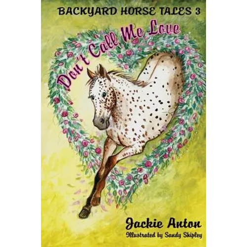 Don't Call Me Love: Backyard Horse Tales 3