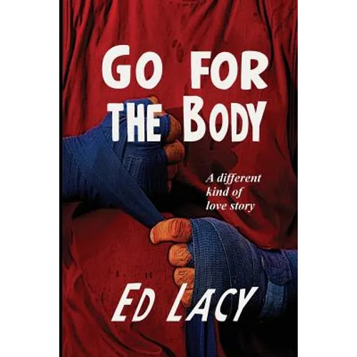 Go for the Body: A Hardboiled Noir Crime Novel