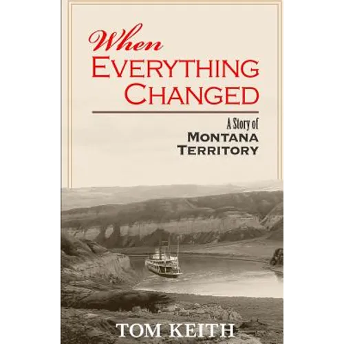 When Everything Changed: A Story of Montana Territory