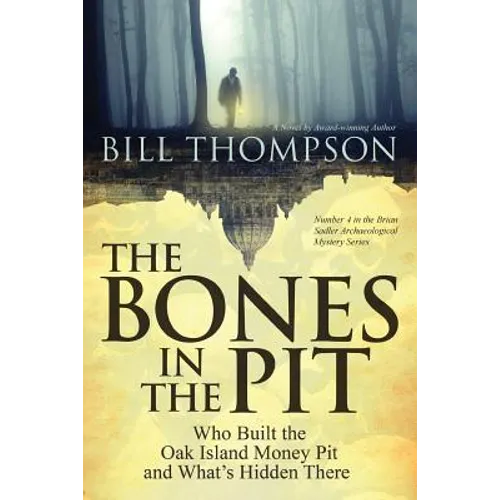 The Bones in the Pit: Who Built the Oak Island Money Pit and What's Hidden There