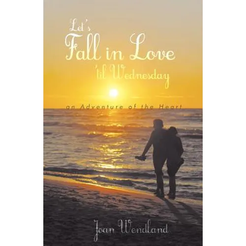 Let's Fall in Love 'Til Wednesday: An Adventure of the Heart