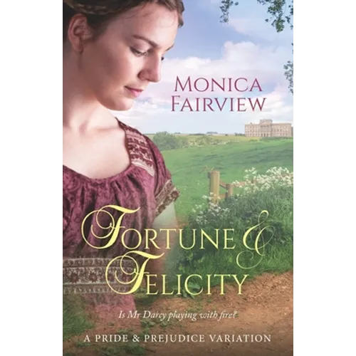 Fortune & Felicity: A Pride & Prejudice Variation
