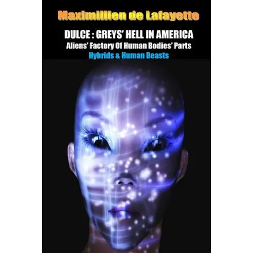 Dulce: Greys' Hell in America. Aliens' Factory of Human Bodies' Parts