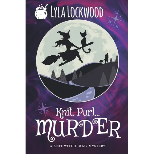 Knit, Purl... Murder!: A Knit Witch Cozy Mystery