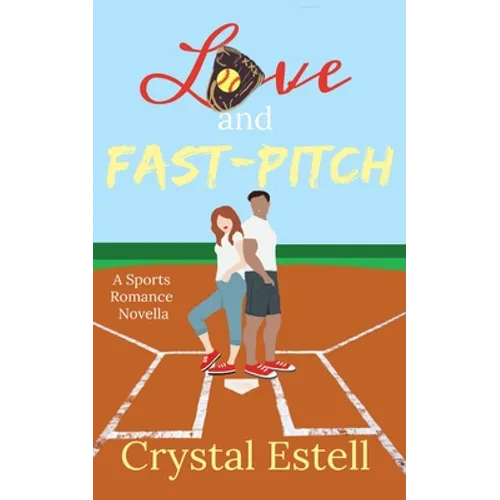 Love and Fast-Pitch: A Sports Romance Novella