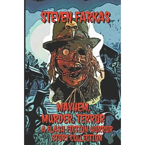 Mayhem, Murder, Terror A Flash Fiction Horror Story Collection