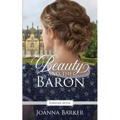 Beauty and the Baron: A Regency Fairy Tale Retelling