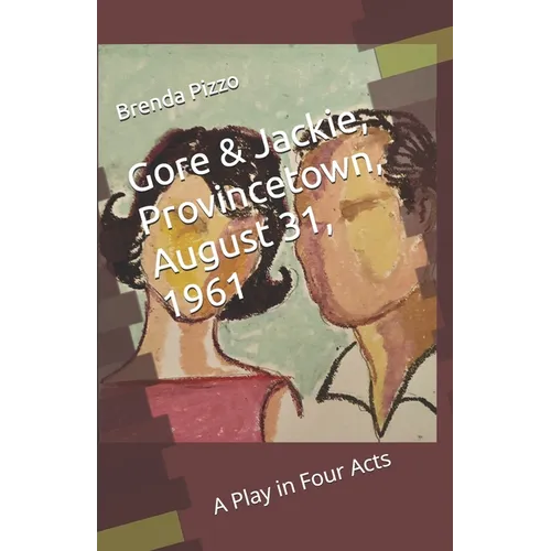 Gore & Jackie, Provincetown, August 31, 1961: A Play in Four Acts