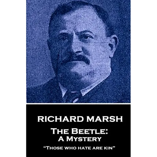 Richard Marsh - The Beetle: A Mystery: "Those who hate are kin"