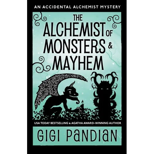 The Alchemist of Monsters and Mayhem: An Accidental Alchemist Mystery