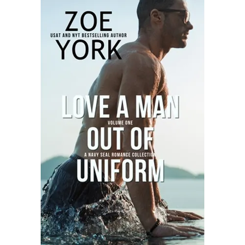 Love a Man Out of Uniform, Volume One: A Navy SEAL Romance Collection