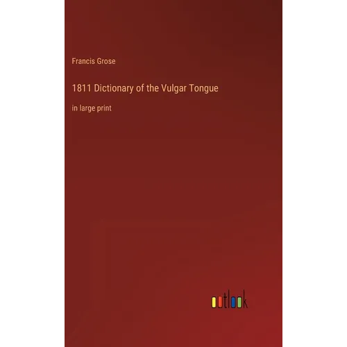 1811 Dictionary of the Vulgar Tongue: in large print
