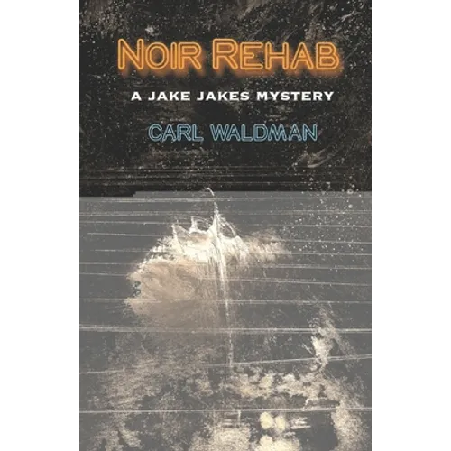 Noir Rehab: A Jake Jakes Mystery