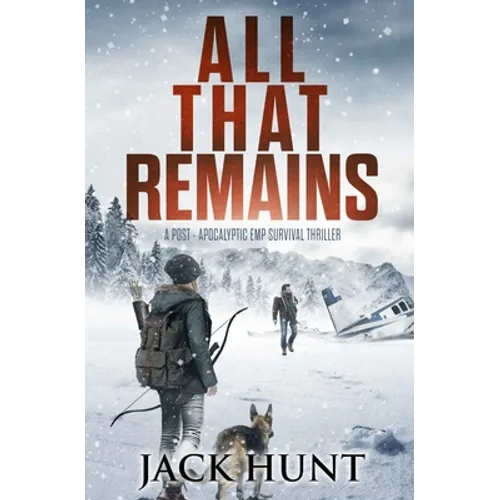 All That Remains: A Post-Apocalyptic EMP Survival Thriller