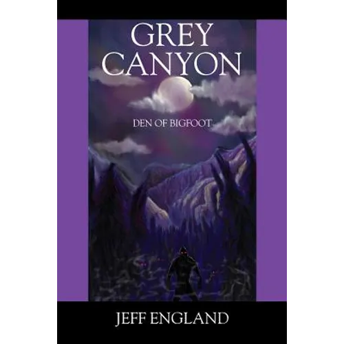 Grey Canyon: Den of Bigfoot
