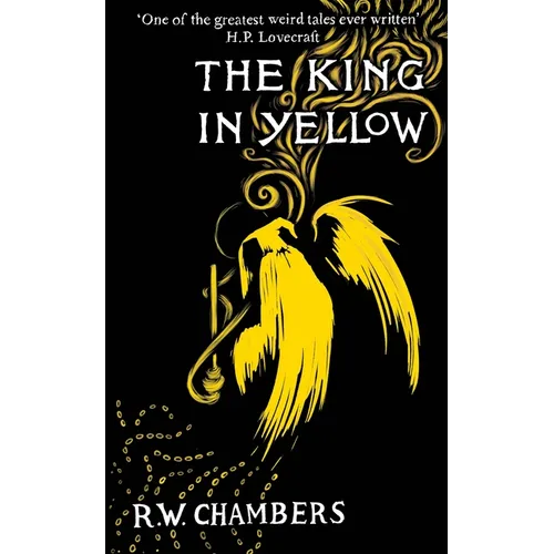 The King in Yellow, Deluxe Edition: An Early Classic of the Weird Fiction Genre
