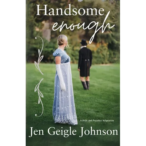 Handsome Enough: A Darcy and Elizabeth Adaptation