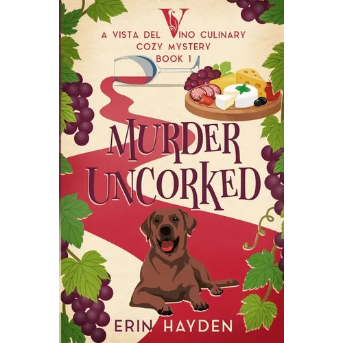 Murder Uncorked: A Vista del Vino Culinary Cozy Mystery
