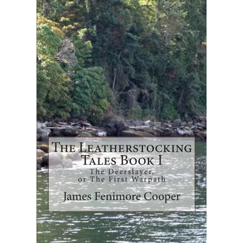 The Leatherstocking Tales Book 1: The Deerslayer: or, The First Warpath