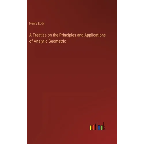 A Treatise on the Principles and Applications of Analytic Geometric