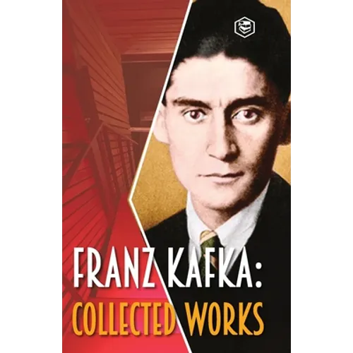 Franz Kafka: Collected Works