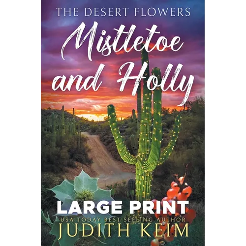 The Desert Flowers - Mistletoe and Holly: Large Print Edition