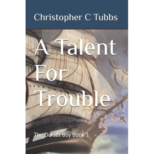 A Talent For Trouble: The Dorset Boy Book 1
