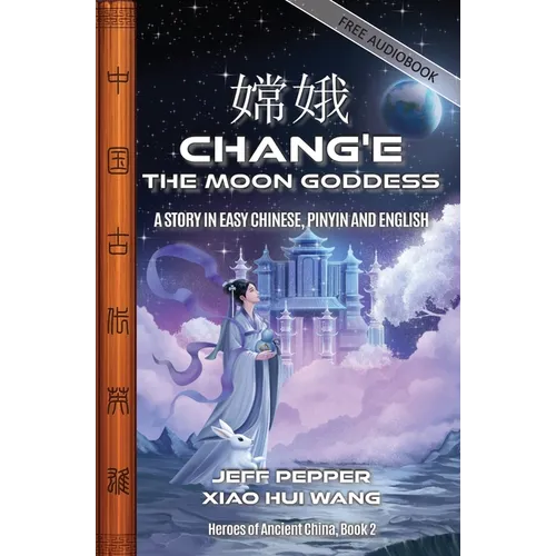 Chang'e, the Moon Goddess: A Story in Easy Chinese, Pinyin and English