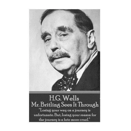 H.G. Wells - Mr. Britling Sees It Through: "Losing your way on a journey is unfortunate. But, losing your reason for the journey is a fate more cruel.
