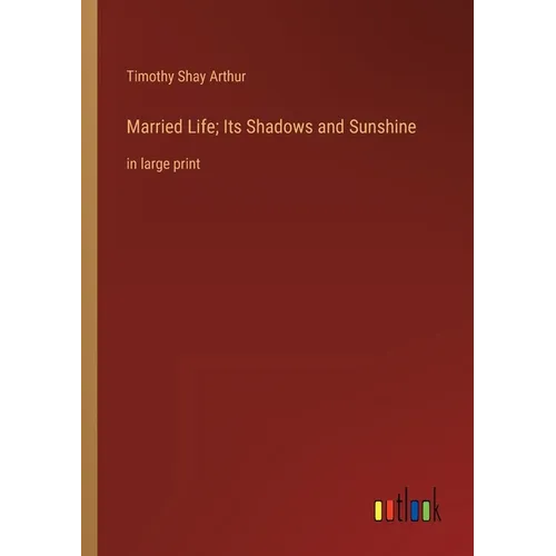 Married Life; Its Shadows and Sunshine: in large print