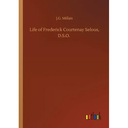 Life of Frederick Courtenay Selous, D.S.O.