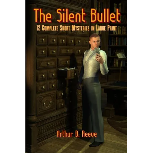 The Silent Bullet: Twelve Craig Kennedy Short Mystery Stories in Large Print